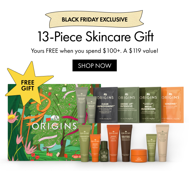 BLACK FRIDAY EXCLUSIVE | 13-Piece Skincare Gift | Yours FREE when you spend $100+. A $ 119 value! | SHOP NOW | FREE GIFT