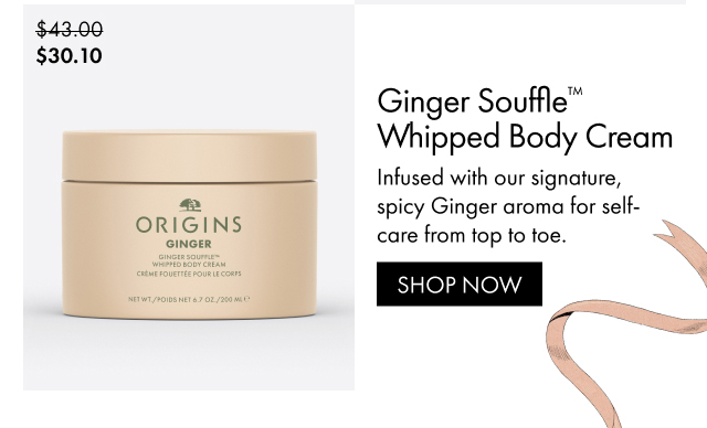 $30.10 | Ginger Souffle™ Whipped Body Cream | Infused with our signature, spicy Ginger aroma for self-care from top to toe. | SHOP NOW