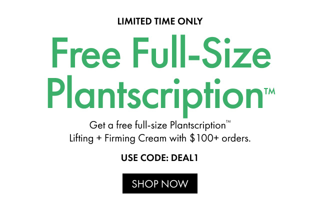 LIMITED TIME ONLY | Free Full-Size Plantscription™ | Get a free full-size Plantscription™ Lifting + Firming Cream with $100+ orders. | USE CODE: DEAL1 | SHOP NOW