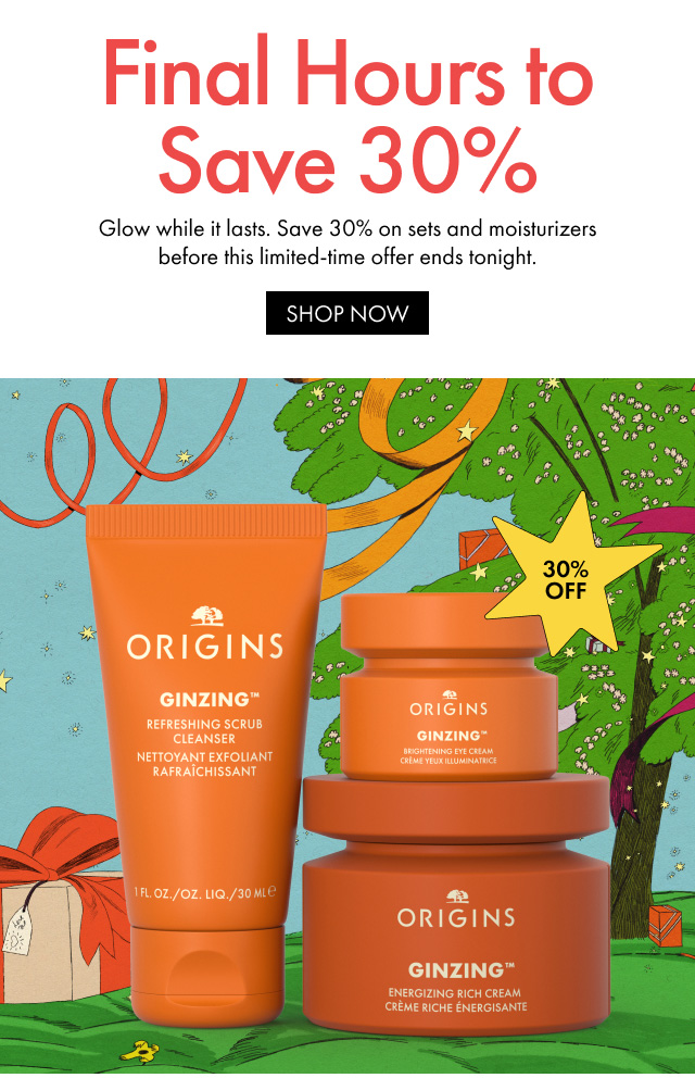 30% Off | Final Hours to Save 30% | Glow while it lasts. Save 30% on sets and moisturizers before this limited-time offer ends tonight. | SHOP NOW