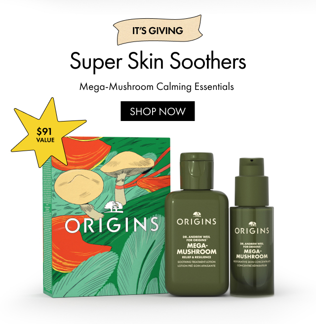 $91 VALUE IT'S GIVING Super Skin Soothers Mega-Mushroom Calming Essentials SHOP NOW