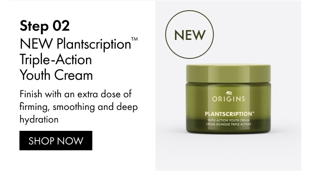 NEW | Step 02 | NEW Plantscription™  Triple-Action Youth Cream | Finish with an extra dose of firming, smoothing and deep hydration | SHOP NOW