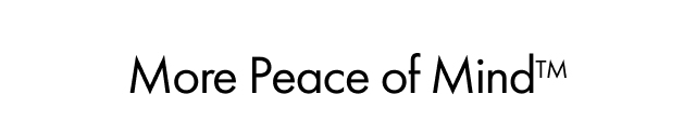 More Peace of Mind™