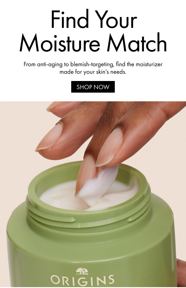 Find Your Moisture Match | From anti-aging to blemish-targeting, find the moisturizer made for your skin's needs. | SHOP NOW