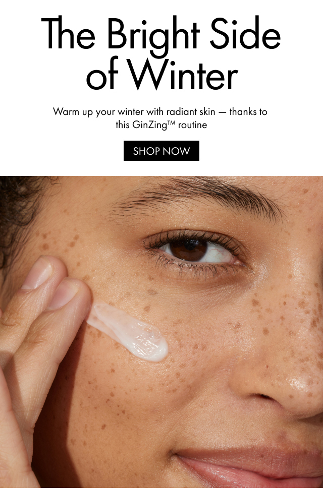 The Bright Side of Winter | Warm up your winter with radiant skin - thanks to this GinZing™ routine | SHOP NOW