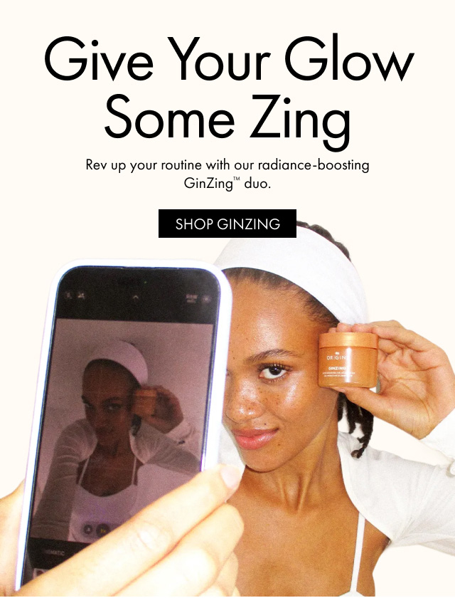 Give Your Glow Some Zing | Rev up your routine with our radiance-boosting GinZing™ duo. | SHOP GINZING