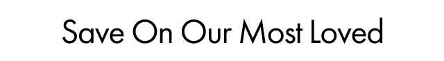 Save On Our Most Loved