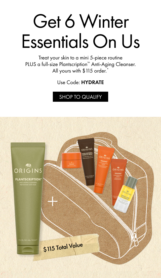 Get 6 Winter Essentials On Us | Treat your skin to a mini 5-piece routine PLUS a full-size Plantscription™ Anti-Aging Cleanser. All yours with $115 order.* | Use Code: HYDRATE | SHOP TO QUALIFY | $115 Total Value