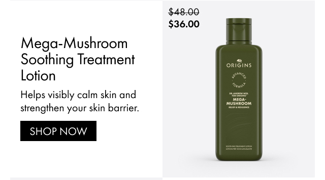 $36.00 | Mega-Mushroom Soothing Treatment Lotion | Helps visibly calm skin and strengthen your skin barrier. | SHOP NOW
