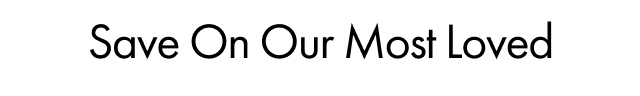 Save On Our Most Loved