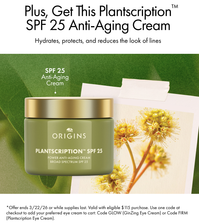 Plus, Get This PlantscriptionPlantscription™ SPF 25 Anti-Aging Cream | Hydrates, protects, and reduces the look of lines | *Offer ends 3/22/26 or while supplies last. Valid with eligible $ 115 purchase. Use one code at checkout to add your preferred eye cream to cart: Code GLOW (GinZing Eye Cream) or Code FIRM (Plantscription Eye Cream).