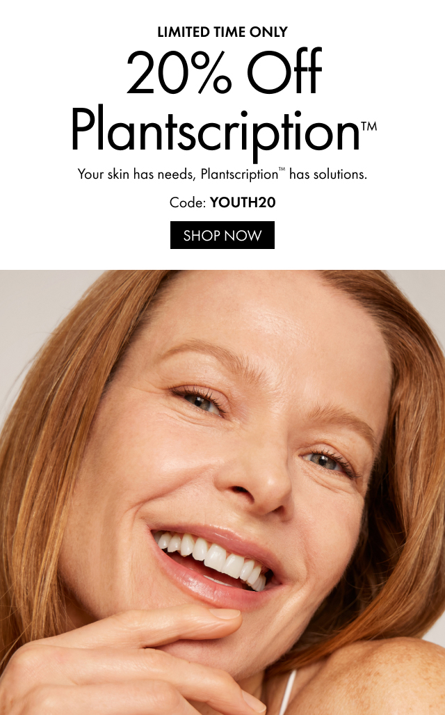 LIMITED TIME ONLY | 20% Off Plantscription™ | Your skin has needs, Plantscription™ has solutions. | Code: YOUTH20 | SHOP NOW