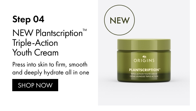 Step 04 | NEW Plantscription™ Triple-Action Youth Cream | Press into skin to firm, smooth and deeply hydrate all in one | SHOP NOW