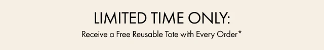 LIMITED TIME ONLY: | Receive a free Reusable Tote with Every Order
