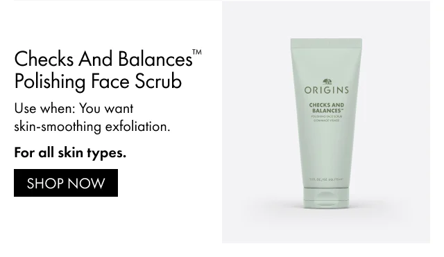Checks and Balances™ Polishing Face Scrub | Use when: You want skin-smoothing exfoliation. | For all skin types. | SHOP NOW