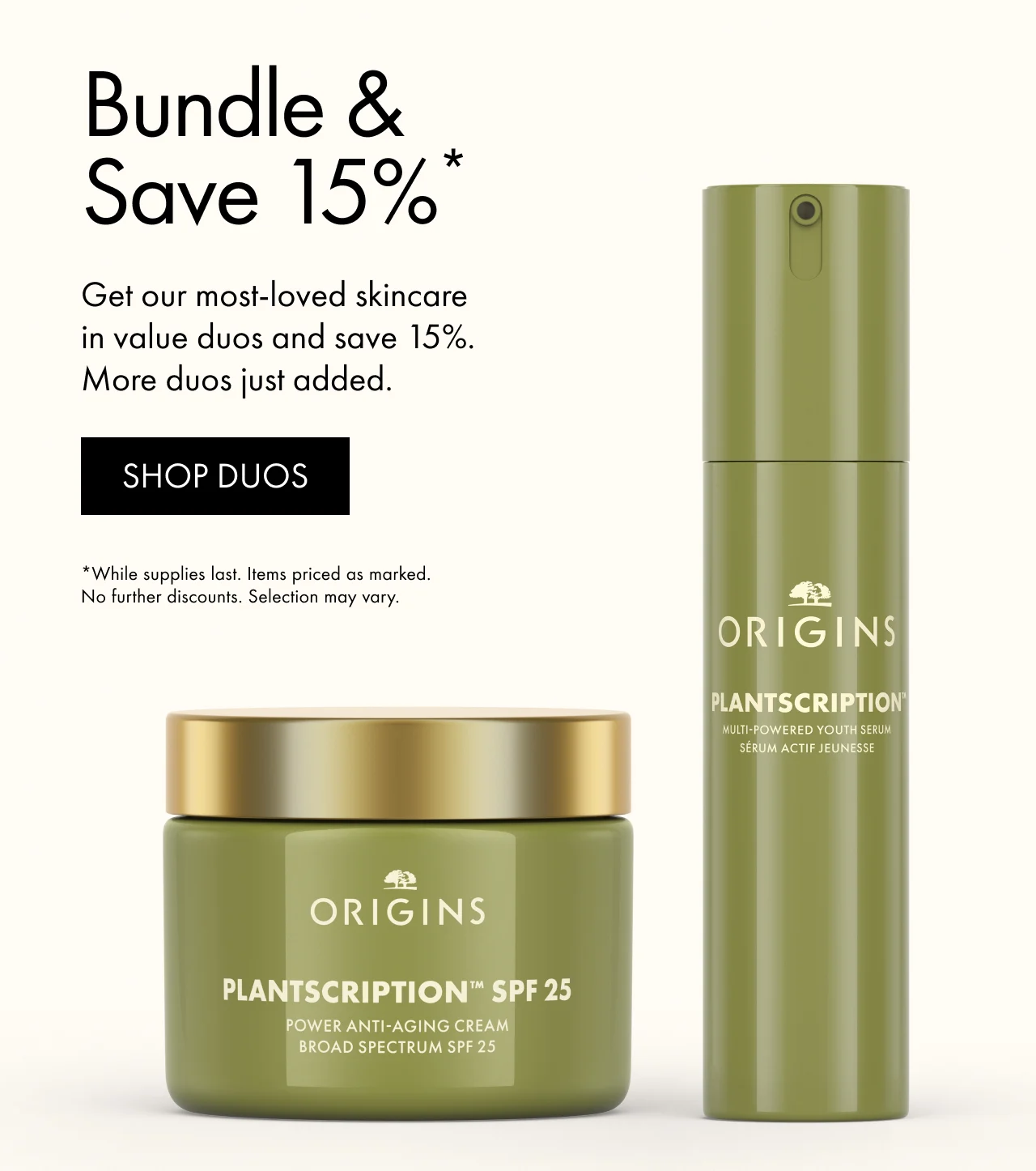 Bundle & Save 15%* | Get our most-loved skincare in value duos and save 15%. More duos just added. | SHOP DUOS | *While supplies last. Items priced as marked. No further discounts. Selection may vary.