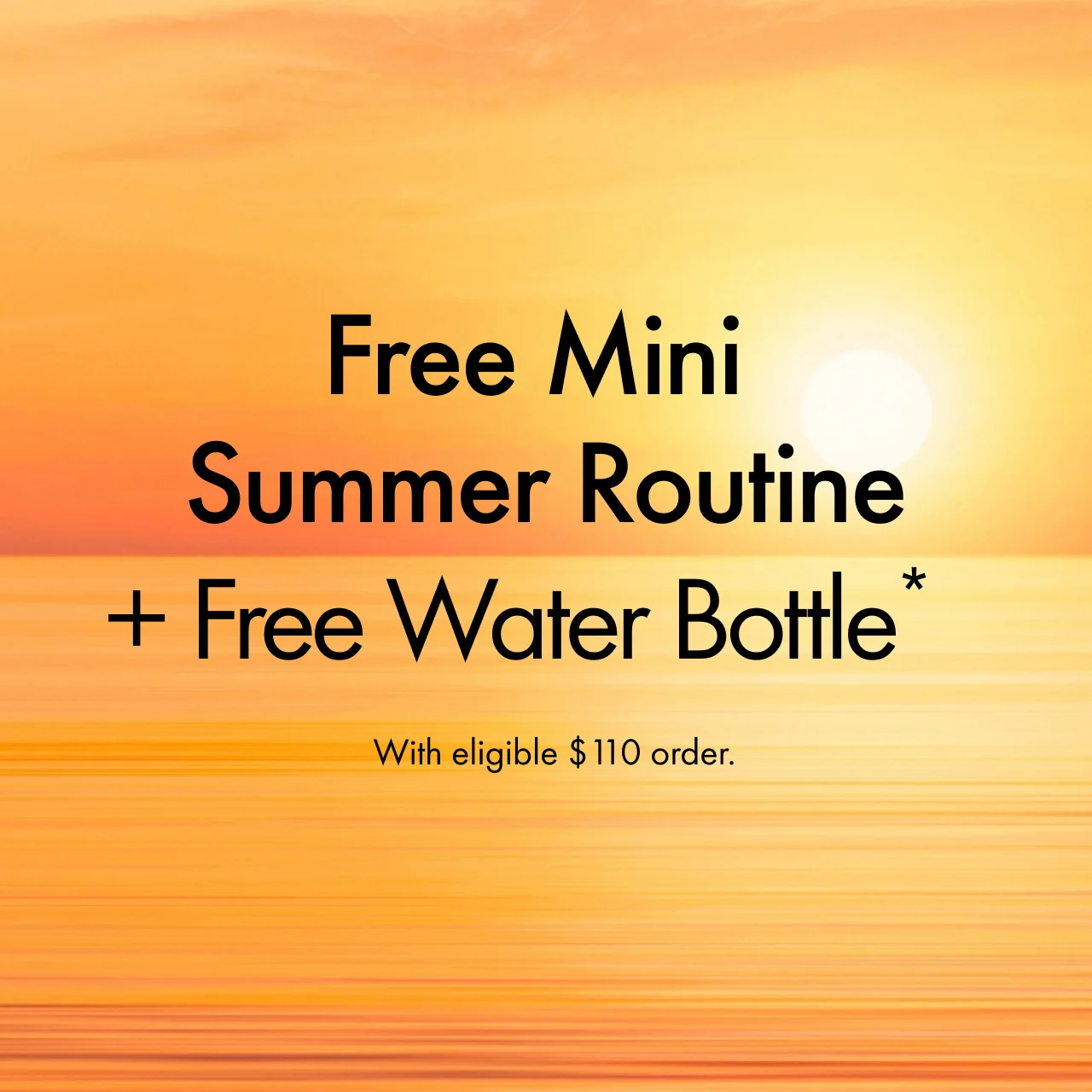Free Mini Summer Routine + Free Water Bottle* | With eligible $110 order.