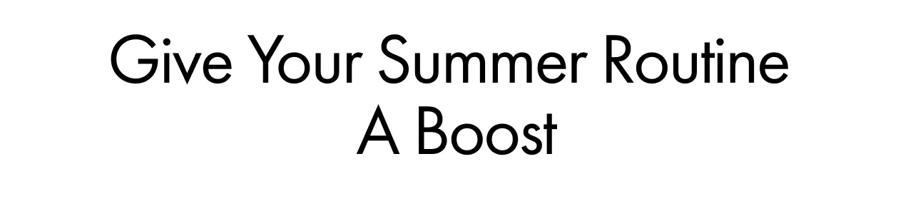 Give Your Summer Routine a Boost