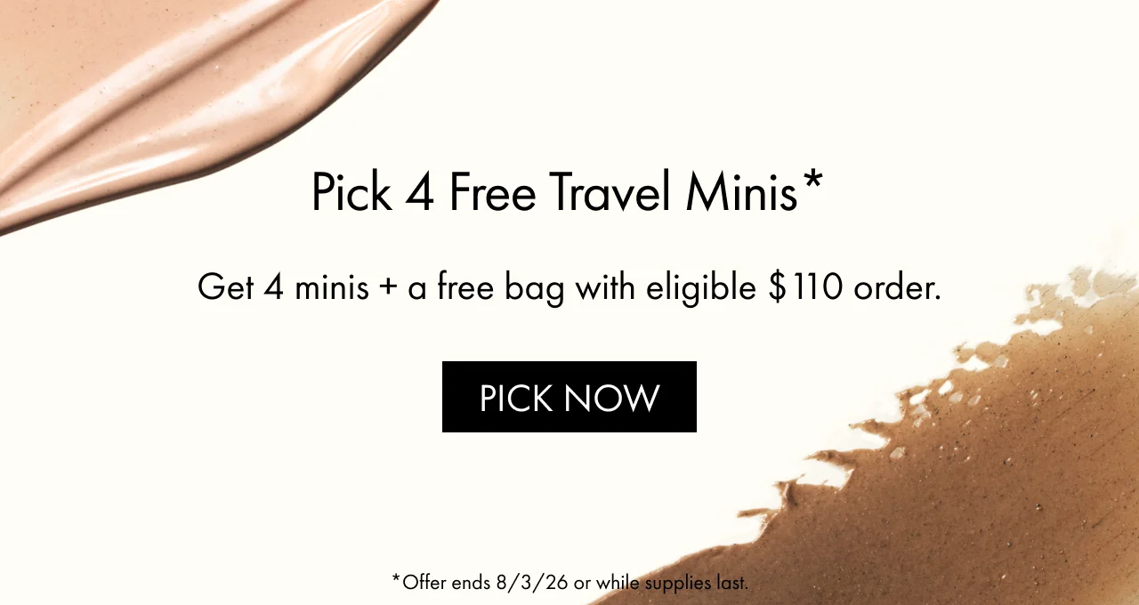Pick 4 Free Travel Minis* | Get 4 minis + a free bag with eligible $ 110 order. | PICK NOW | *Offer ends 8/3/26 or while supplies last.