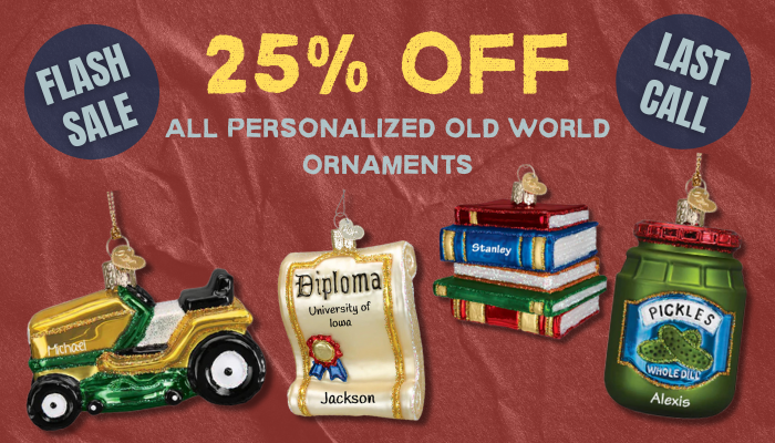 25% Off All Personalized Old World Ornaments – 2 Days Only