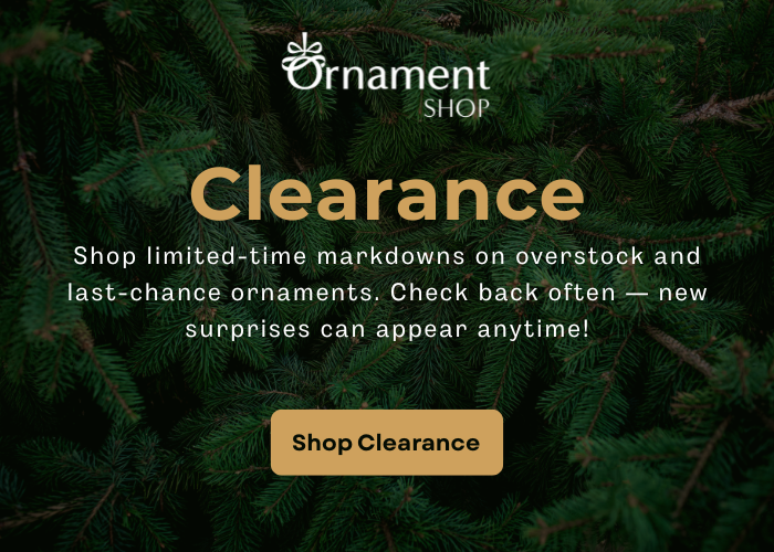 Clearance: Last-chance ornaments added at random. Don’t miss your moment.