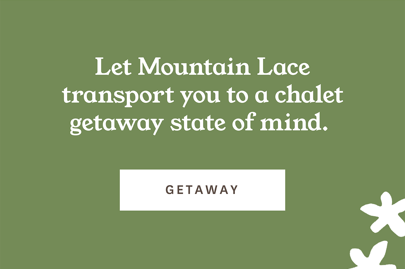 Getaway with Mountain Lace