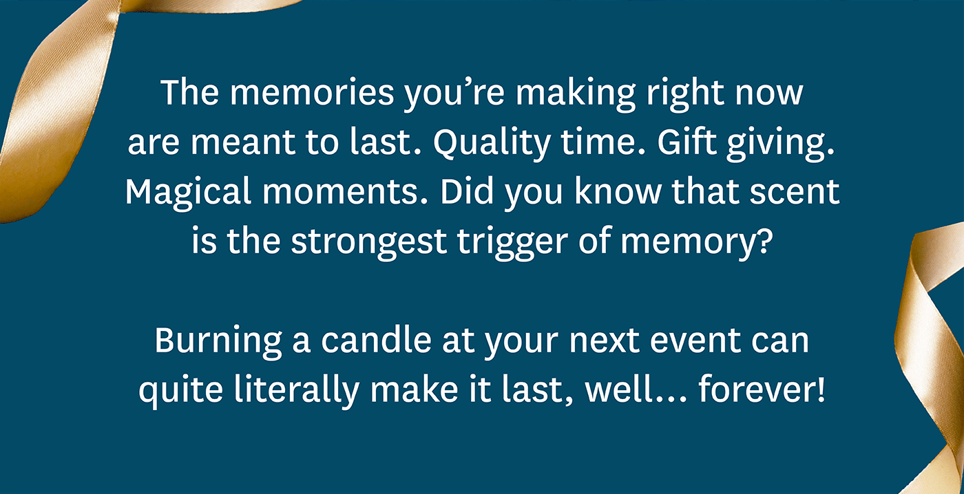 Burning a candle at your next event can quite literally make it last, well... forever! 