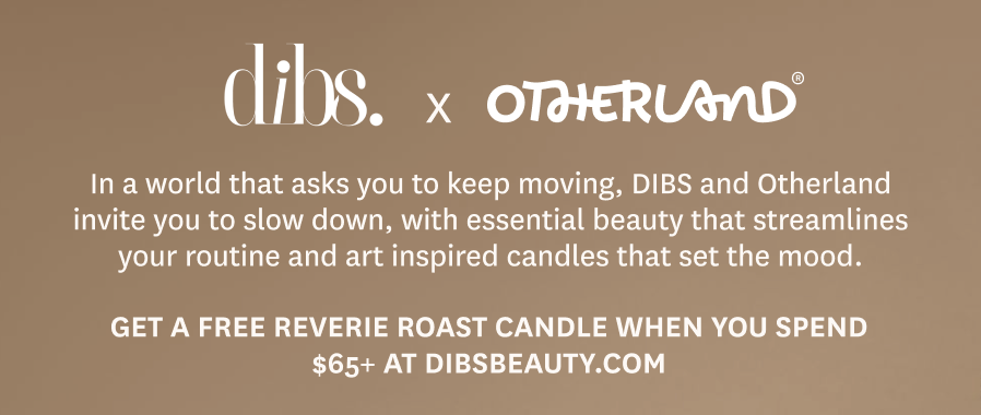 Dibs x Otherland: get a free Reverie Roast Candle when you spend $65+ at Dibsbeauty.com. 