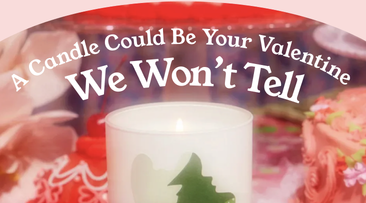 A candle could be your Valentine... we won't tell. 