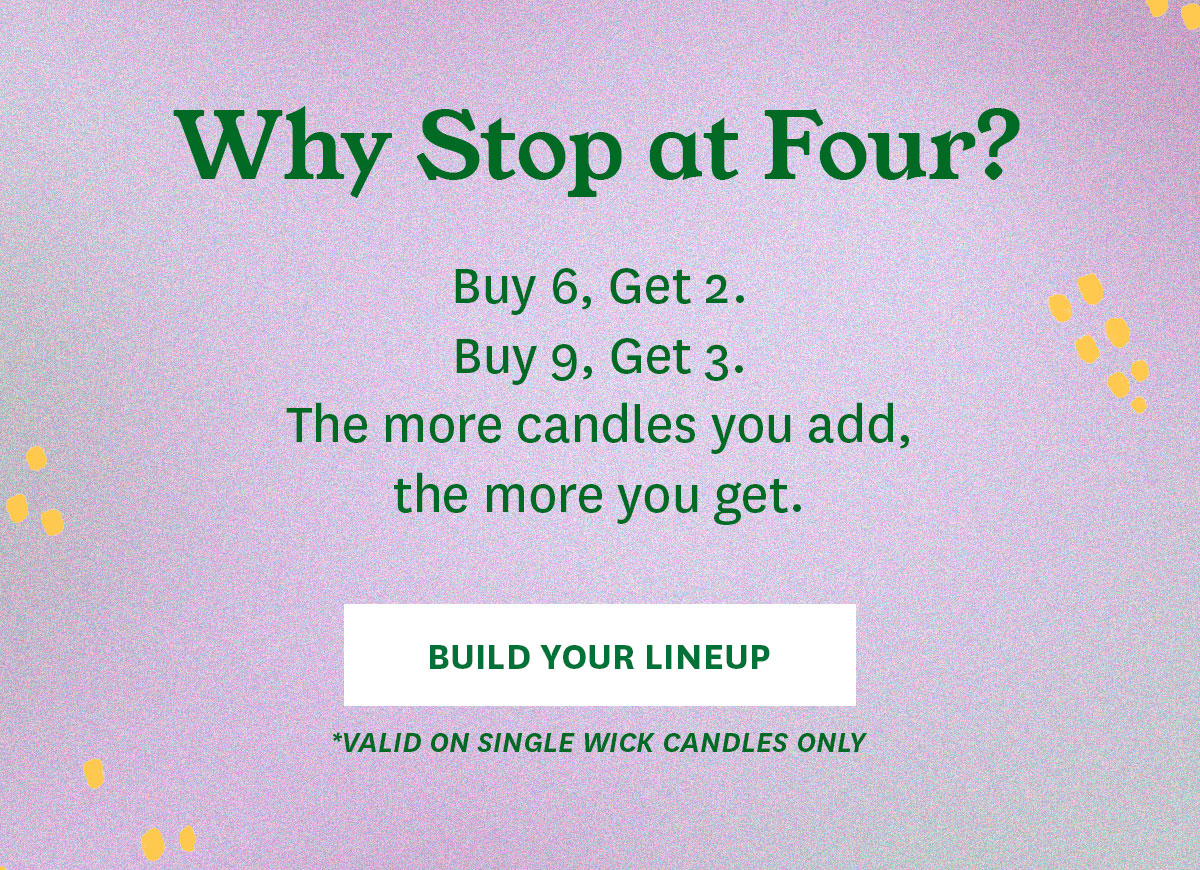 Buy 6, Get 2. Buy 9, Get 3. Build Your Lineup. 