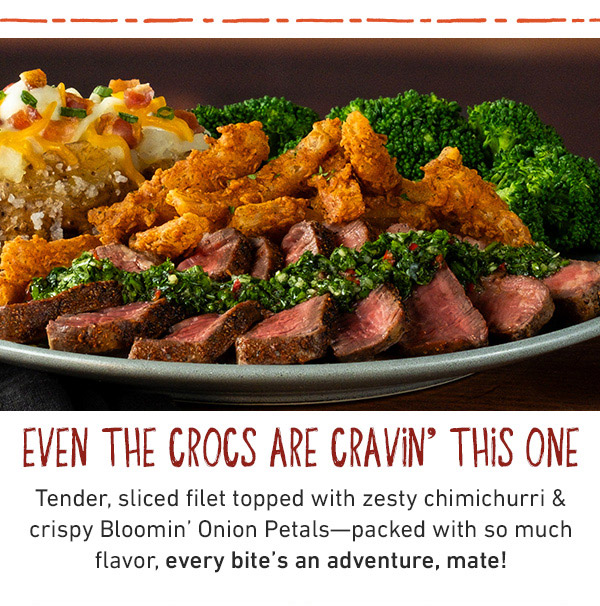 Even The Crocs Are Cravin' This One - Tender, sliced filet topped with zesty chimichurri and crispy Bloomin' Onion Petals--packed with so much flavor, every bite's an adventure, mate!
