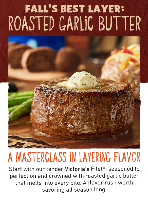 Fall's Best Layer - Roasted Garlic Butter - A Masterclass in Layering Flavor - Start with our tender Victoria's Filet, seasoned to perfection and crowned with roasted garlic butter that melts into every bite. A flavor rush worth savoring all season long.