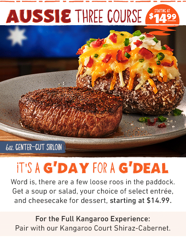 Aussie Three Course Starting At $14.99 - It's a G'Day For a G'Deal - Word is, there are a few loose roos in the paddock. Get a soup or salad, your choice of select entree, and cheesecake for dessert, starting at $14.99. For the Full Kangaroo Experience: Pair with your Kangaroo Court Shiraz-Cabernet. 
