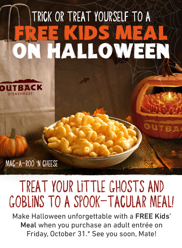 Trick Or Treat Yourself To A Free Kids Meal On Halloween - Treat Your Little Ghosts And Goblins To A Spook-Tacular Meal! Make Halloween unforgettable with a FREE Kids' Meal when you purchase an adult entree on Friday, October 31.* See you soon, Mate!