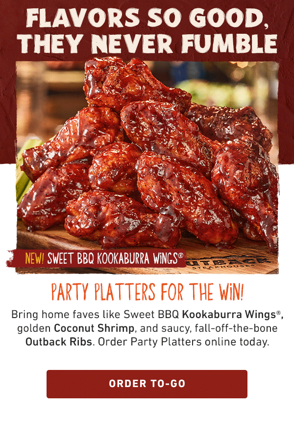 Flavors So Good, They Never Fumble - Party Platters For The Win! Bring home faves like Sweet Kookaburra Wings, golden Coconut Shrimp, and saucy, fall-off-the-bone Outback Ribs. Order Platters online today. Order To-Go