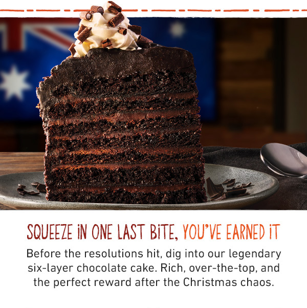 Squeeze In One Last Bite, You've Earned It - Before the resolutions hit, dig into our legendary six-layer chocolate cake. Rich, over-the-top, and the perfect reward after the Christmas chaos.
