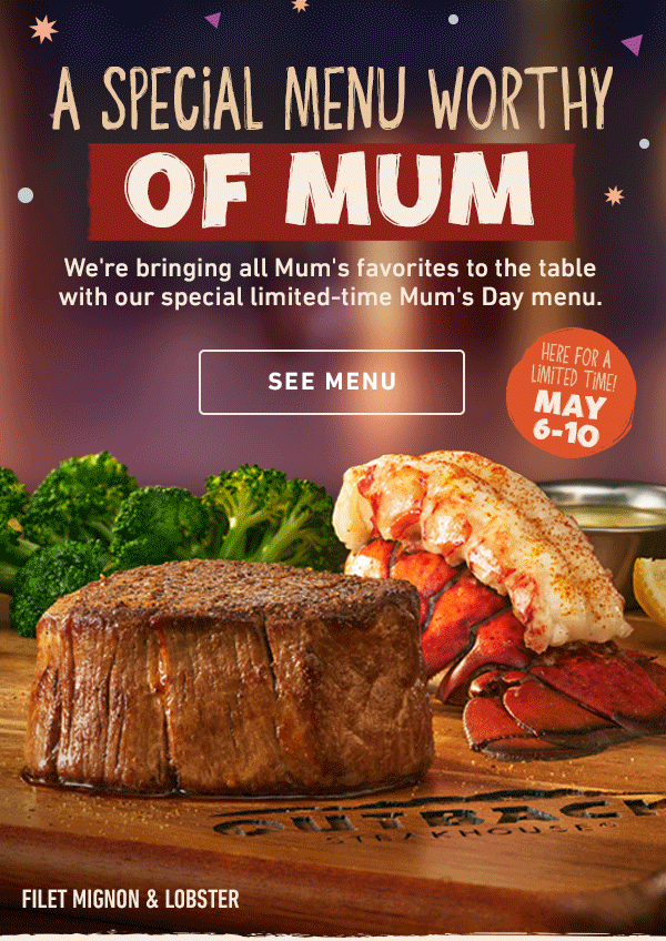 A Special Menu Worthy Of Mum - We're bringing all Mum's favorites to the table with our special limited-time Mum's Day menu. Here For A Limited Time May 6-10 - See Menu