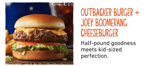 Outbacker Burger + Joey Boomerang Cheeseburger - Half-pound goodness meets kid-sized perfection.