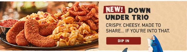NEW! Down Under Trio - Crispy. Cheesy. Made To Share...If You're Into That. Dip In