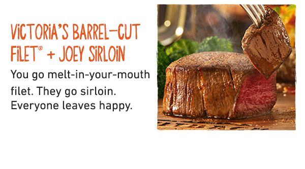 Victoria's Barrel-Cut Filet + Joey Sirloin - You go melt-in-your-mouth filet. They go sirloin. Everyone leaves happy.