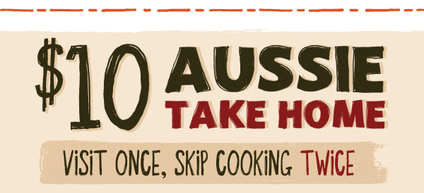 $10 Aussie Take Home - Visit Once, Skip Cooking Twice