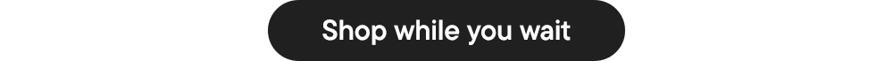 Shop while you wait