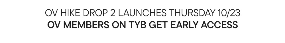 OV HIKE DROP 2 LAUNCHES THURSDAY 10/23 OV MEMBERS ON TYB GET EARLY ACCESS