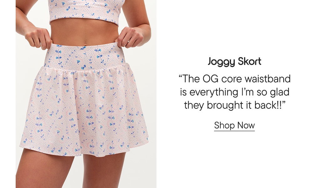Joggy Skort​  "The OG core waistband is everything I'm so glad they brought it back!!" Shop Now