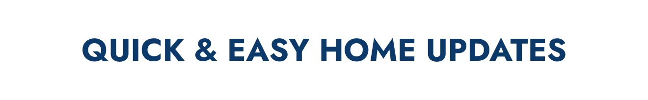 Quick & Easy Home Updates