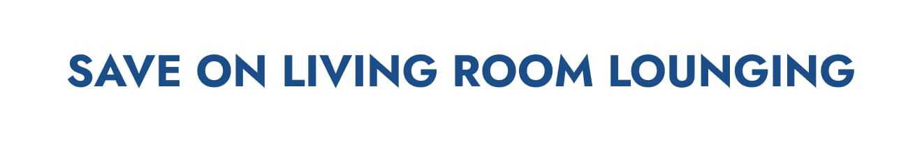 Save on living room lounging