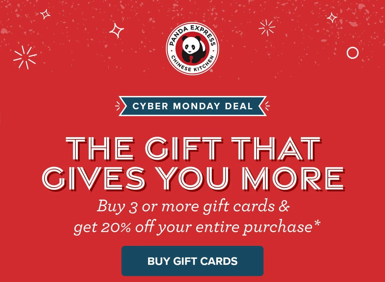 Cyber Monday Deal: The Gift That Gives You More - Buy 3 or more gift cards & get 20% off your entire purchase* - Buy Gift Cards