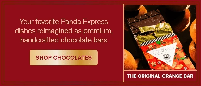 Your favorite Panda Express dishes reimagined as premium, handcrafted chocolate bars | SHOP CHOCOLATES | THE ORIGINAL ORANGE BAR | HONEY WALNUT BAR | FORTUNE COOKIE BAR | KUNG PAO BAR