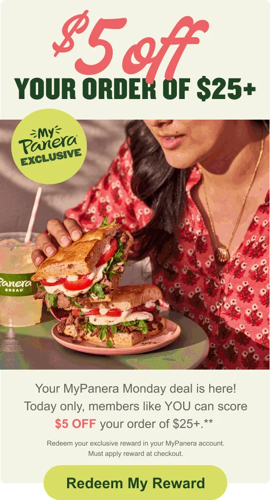 MyPanera Exclusive. $5 off your order of $25+**