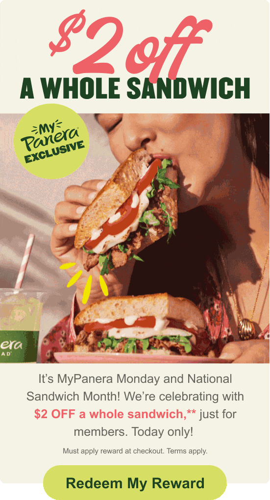It's MyPanera Monday and National Sandwich Month! We're celebrating with $2 off a whole sandwich,** just for members. Today only!